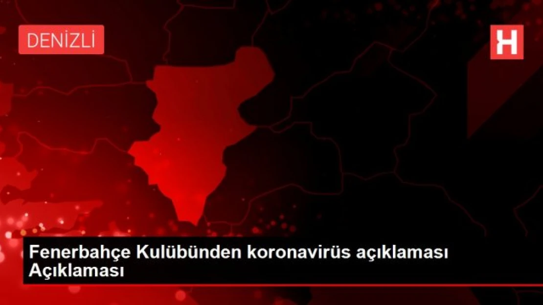 Fenerbahçe Kulübünden koronavirüs açıklaması Açıklaması
