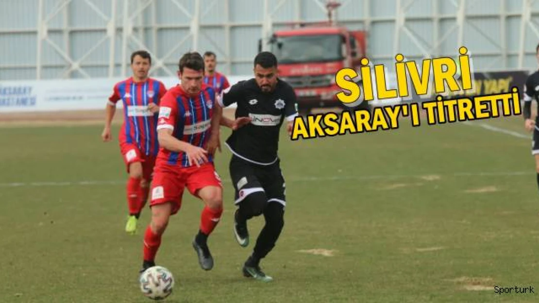 Silivri, Aksaray'ı Titretti: 1-1