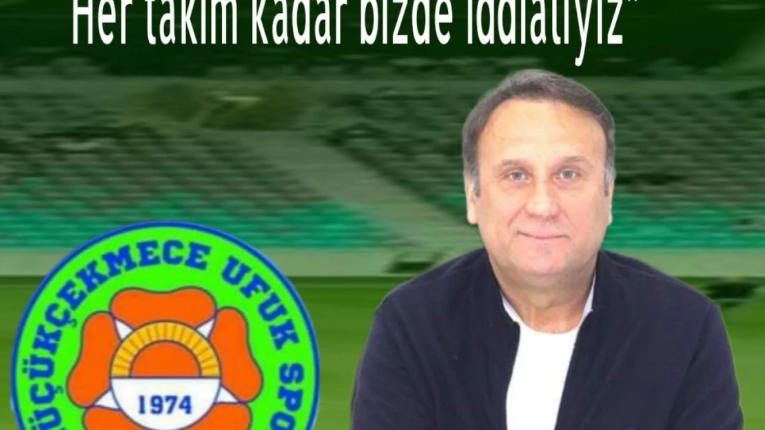 Müftüoğlu, Her takım kadar bizde iddialıyız