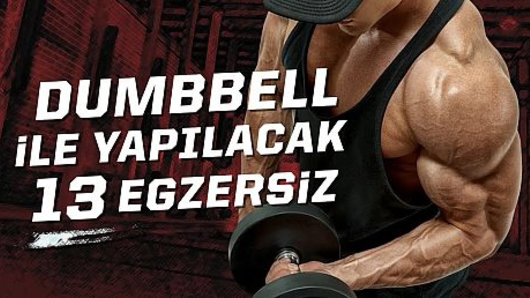 Sadece Dumbbell ile Yapabileceğiniz 13 Harika Egzersiz (Bahane Yok!)