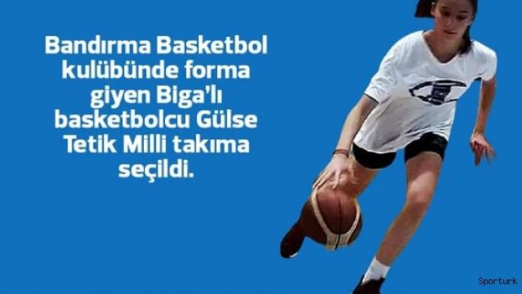 GÜLSE TETİK MİLLİ TAKIMDA 