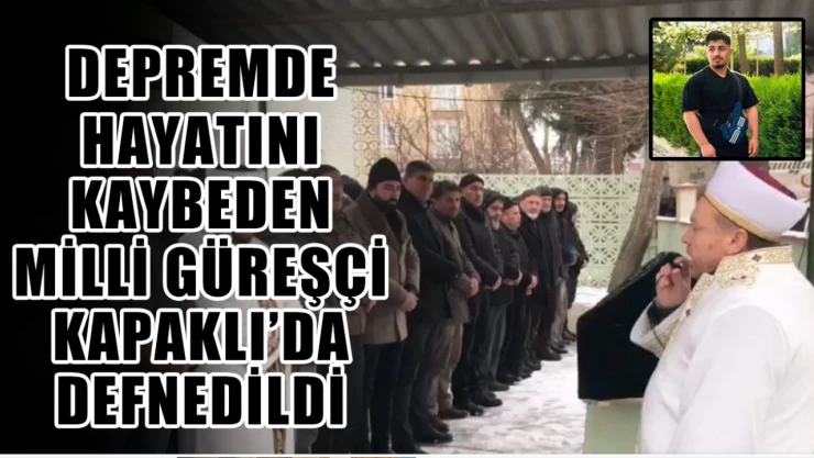 Depremde hayatını kaybeden milli güreşçi Kapaklı'da defnedildi